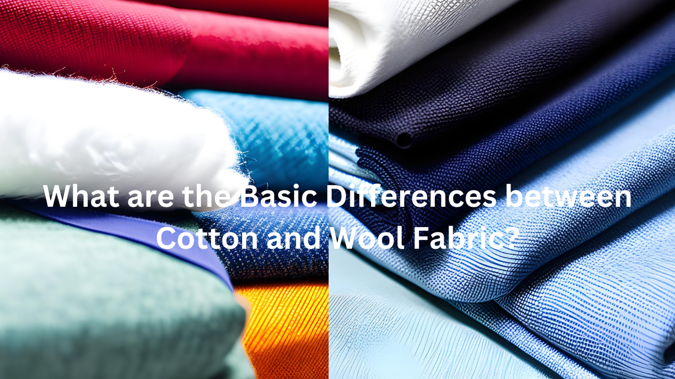 What are the Basic Differences between Cotton and Wool Fabric